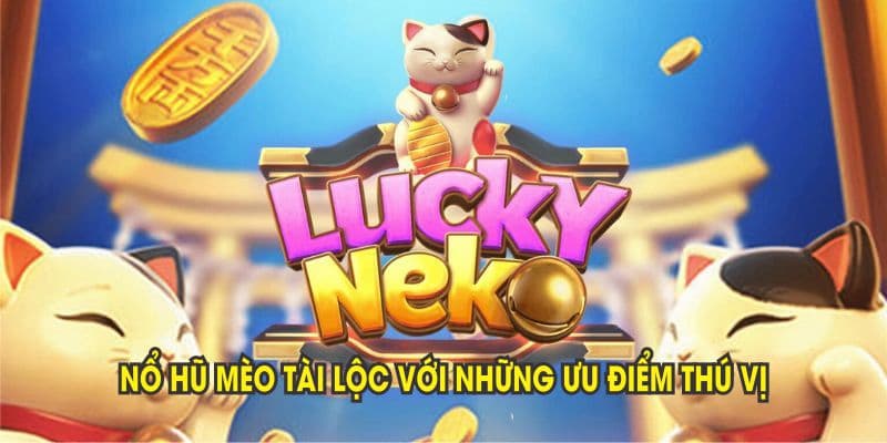 Nổ hũ mèo tài lộc FANVIP: Lộc phất, rinh ngay trăm triệu 2 Nổ hũ mèo tài lộc FANVIP